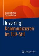 Inspiring! Kommunizieren im TED-Stil di Stephan Balzer, Frank Edelkraut edito da Springer Fachmedien Wiesbaden