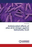 Antimicrobial effects of olive oil & vinegar against Salmonella, Ecoli di Fehmida Bibi edito da LAP Lambert Academic Publishing