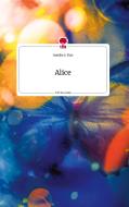 Alice. Life is a Story - story.one di Sandra E. Mae edito da story.one publishing