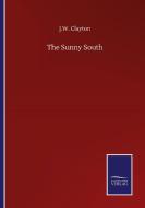 The Sunny South di J. W. Clayton edito da Salzwasser-Verlag GmbH