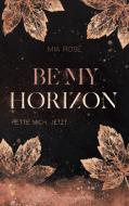 Be my Horizon di Mia Rosé edito da Books on Demand
