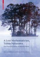 A Lost Mathematician, Takeo Nakasawa di Hirokazu Nishimura edito da Birkhäuser Basel