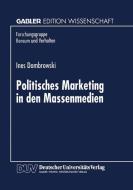 Politisches Marketing in den Massenmedien di Ines Dombrowski edito da Deutscher Universitätsverlag