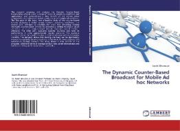 The Dynamic Counter-Based Broadcast for Mobile Ad hoc Networks di Sarah Alhumoud edito da LAP Lambert Academic Publishing