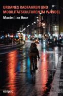 Urbanes Radfahren und Mobilitätskulturen im Wandel di Maximilian Hoor edito da Kulturverlag Kadmos