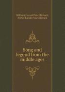 Song And Legend From The Middle Ages di William Darnall MacClintock, Porter Lander MacClintock edito da Book On Demand Ltd.
