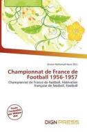 Championnat De France De Football 1956-1957 edito da Dign Press