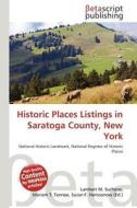 Historic Places Listings in Saratoga County, New York edito da Betascript Publishing