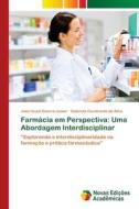 Farmácia em Perspectiva: Uma Abordagem Interdisciplinar di José Israel Guerra Junior, Gabriela Cavalcante da Silva edito da Novas Edições Acadêmicas