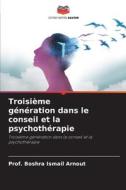 Troisième génération dans le conseil et la psychothérapie di Boshra Ismail Arnout edito da Editions Notre Savoir