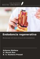Endodoncia regenerativa di Kshema Mathew, H. Murali Rao, B. S. Keshava Prasad edito da Ediciones Nuestro Conocimiento