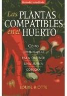 Las plantas compatibles en el huerto : cómo combinarlas para obtener una buena cosecha di Louise Riotte edito da Ediciones Omega, S.A.