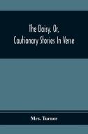 The Daisy, Or, Cautionary Stories In Verse di Turner edito da Alpha Editions