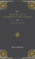 The ROCK-CUT TEMPLES OF INDIA di James Fergusson edito da Maven Books