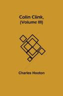 Colin Clink, (Volume III) di Charles Hooton edito da Alpha Editions