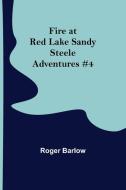 Fire at Red Lake Sandy Steele Adventures #4 di Roger Barlow edito da Alpha Editions