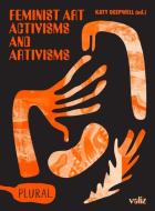 Feminist Art Activisms and Artivisms edito da VALIZ