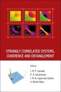 Strongly Correlated Systems, Coherence And Entanglement di Carmelo J M P edito da World Scientific