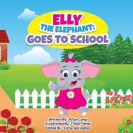 Elly The Elephant: Goes to School di Allen Long edito da LIGHTNING SOURCE INC