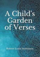 A Child's Garden Of Verses di Stevenson Robert Louis Stevenson edito da Independently Published