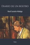 Diario De Un Rostro di Castelo Hidalgo Raul Castelo Hidalgo edito da Independently Published