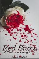 Red Snow: A Twisted Fairy Tale di Robert Wright edito da LIGHTNING SOURCE INC