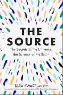 The Source: The Secrets of the Universe, the Science of the Brain di Tara Swart edito da HARPER ONE