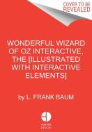 Wonderful Wizard Of Oz Interactive, The [illustrated With Interactive Elements] di L Frank Baum edito da HarperCollins Publishers Inc
