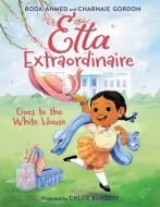 Etta Extraordinaire Goes to the White House di Roda Ahmed, Charnaie Gordon edito da HarperCollins