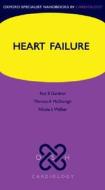 Heart Failure di Roy S. Gardner, Theresa A. McDonagh, Niki L. Walker, Henry Dargie edito da Oxford University Press
