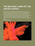 The Military Laws Of The United States di John F. Callan, United States edito da General Books Llc