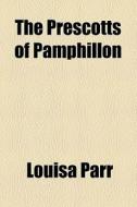 The Prescotts Of Pamphillon di Louisa Parr edito da General Books Llc