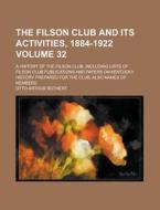 The Filson Club And Its Activities, 1884-1922 (volume 32); A History Of The Filson Club, Including Lists Of Filson Club Publications And Papers di Otto Arthur Rothert edito da General Books Llc