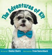 The Adventures of Kip di Shelley Shultz edito da Tellwell Talent