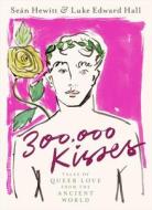 Three Hundred Thousand Kisses di Luke Edward Hall, Sean Hewitt edito da Penguin Books Ltd