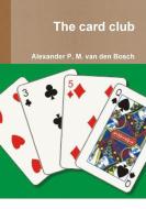 The card club di Alexander P. M. van den Bosch edito da Lulu.com