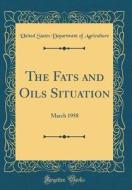 The Fats and Oils Situation: March 1958 (Classic Reprint) di United States Department of Agriculture edito da Forgotten Books