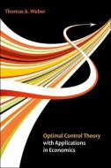 Optimal Control Theory with Applications in Economics di Thomas A. Weber edito da MIT Press