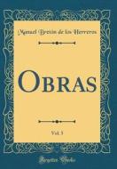 Obras, Vol. 5 (Classic Reprint) di Manuel Breton De Los Herreros edito da Forgotten Books