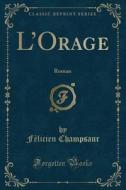 L'Orage: Roman (Classic Reprint) di Felicien Champsaur edito da Forgotten Books