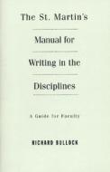 The St. Martin's Manual for Writing in the Disciplines: A Guide for Faculty di Richard Bullock edito da Bedford Books