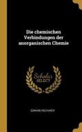 Die Chemischen Verbindungen Der Anorganischen Chemie di Edward Reichardt edito da WENTWORTH PR