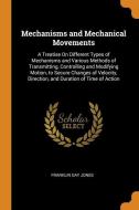 Mechanisms And Mechanical Movements di Franklin Day Jones edito da Franklin Classics Trade Press