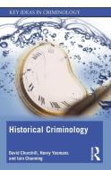 Historical Criminology di David Churchill, Henry Yeomans, Iain Channing edito da Taylor & Francis Ltd