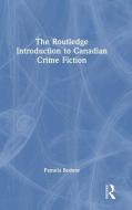 The Routledge Introduction To Canadian Crime Fiction di Pamela Bedore edito da Taylor & Francis Ltd