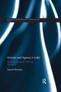Activism And Agency In India di Supurna Banerjee edito da Taylor & Francis Ltd