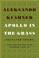 Apollo in the Grass: Selected Poems di Aleksandr Kushner edito da FARRAR STRAUSS & GIROUX