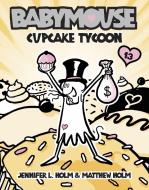 Babymouse #13: Cupcake Tycoon di Jennifer L. Holm, Matthew Holm edito da RANDOM HOUSE