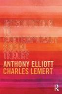 Introduction to Contemporary Social Theory di Anthony Elliott, Charles Lemert edito da Taylor & Francis Ltd.