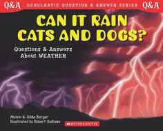 Can It Rain Cats and Dogs?: Questions and Answers about Weather di Melvin Berger, Gilda Berger edito da Scholastic Reference